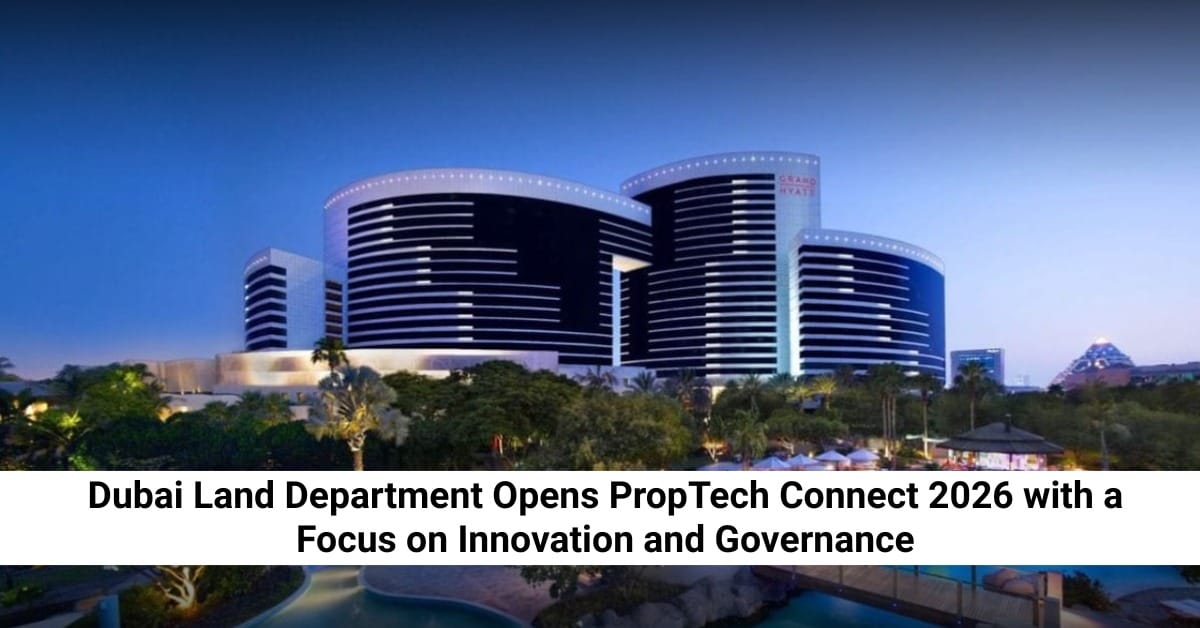Dubai Land Department Opens PropTech Connect 2026