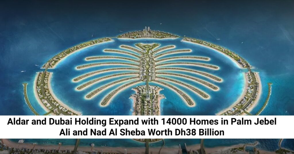 Aldar, Dubai Holding to Build 14,000 Homes in Dh38bn Dubai future