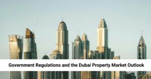 Government Regulations and the Dubai Property Market Outlook