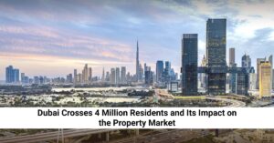 Dubai Crosses 4 Million Residents Driving Property Market Growth