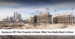Buying an Off-Plan Property in Dubai: What You Need to Know future