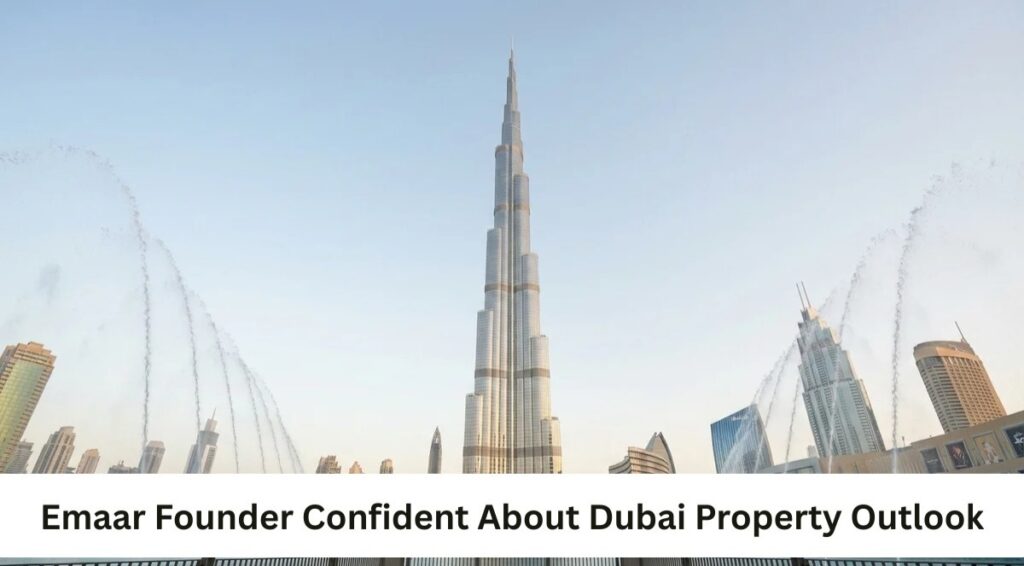 Emaar Founder Confident About Dubai Property Outlook Featured