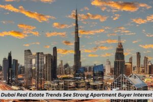Dubai Real Estate Trends See Strong Apartment Buyer Interest featured