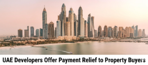 UAE Developers Offer Payment Relief to Property Buyers Featured