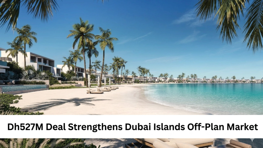 Dh527M Deal Strengthens Dubai Islands Off-Plan Market Featured