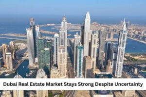 Dubai Real Estate Market Stays Strong Despite Uncertainty featured