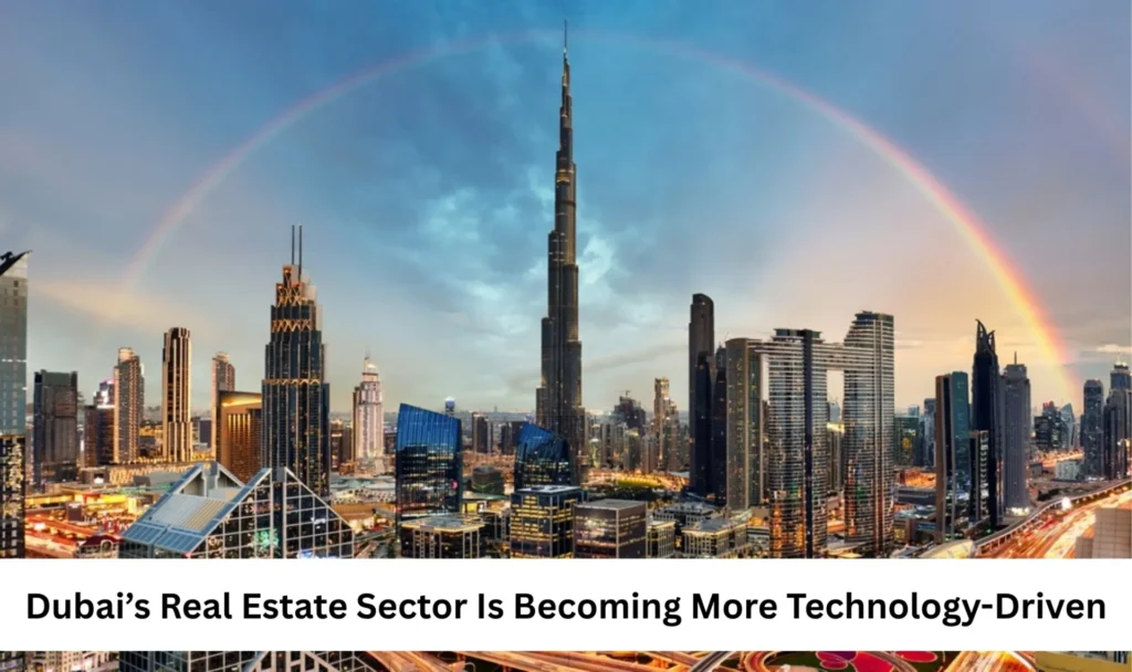 Dubai’s Real Estate Sector Is Becoming More Technology-Driven