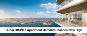 Dubai Off-Plan Apartment Demand Reaches New High Featured