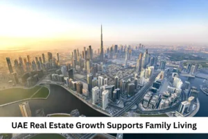 UAE Real Estate Growth Supports Family Living Featured