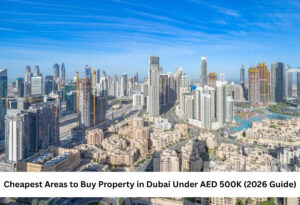 Cheapest Areas to Buy Property in Dubai Under AED 500K (2026 Guide) featured